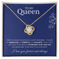 To My Queen-I love you forever and always-Love Knot Necklace
