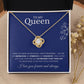 To My Queen-I love you forever and always-Love Knot Necklace